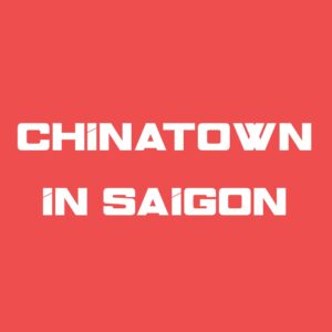 CHINATOWN IN SAIGON
