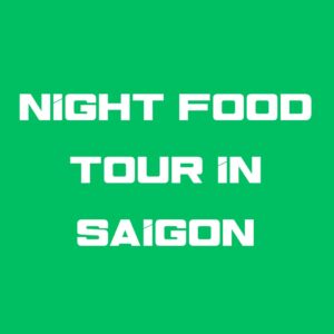 NIGHT FOOD TOUR IN SAIGON