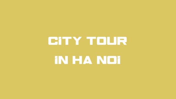 CITY TOUR IN HANOI